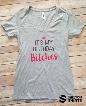 It's My Birthday Bitches V-Neck Shirt, Racerback Tank Top or Unisex T-shirt