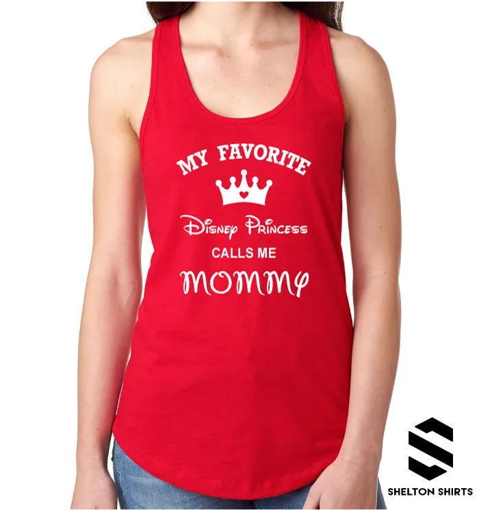 My Favorite Princess Calls Me Mommy Racerback Tank Top, V-neck or T-shirt