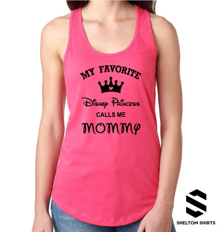 My Favorite Princess Calls Me Mommy Racerback Tank Top, V-neck or T-shirt